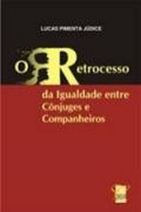 O Retrocesso da Igualdade Entre Cônjuges e Companheiros