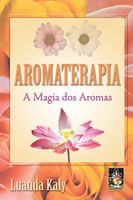 Aromaterapia a magia dos aromas