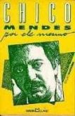 Chico Mendes por ele mesmo