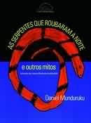 As serpentes que roubaram a noite e outros mitos