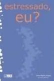 Estressado eu?