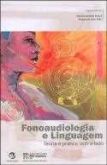Fonoaudiologia e linguagem teoria e prática lado a lado
