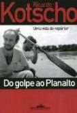 Do golpe ao planalto uma vida de reporter