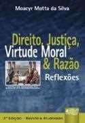 Direito, justiça, virtude moral & razão - reflexoes