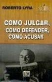 Como julgar, como defender e como acusar