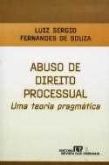Abuso de direito processual - uma teoria pragmática