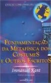 Fundamentação da metafísica dos costumes e outros escritos