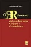 O Retrocesso da Igualdade Entre Cônjuges e Companheiros